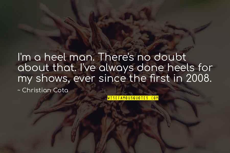 I'm A Man Quotes By Christian Cota: I'm a heel man. There's no doubt about I'm A Man Quotes By Christian Cota: I'm a heel man. There's no doubt about