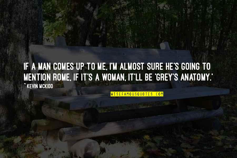 I'm A Man Quotes By Kevin McKidd: If a man comes up to me, I'm I'm A Man Quotes By Kevin McKidd: If a man comes up to me, I'm