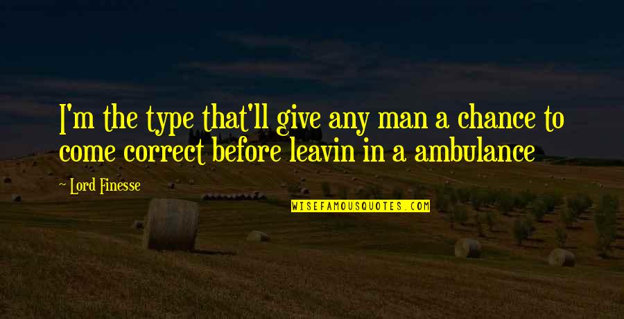 I'm A Man Quotes By Lord Finesse: I'm the type that'll give any man a I'm A Man Quotes By Lord Finesse: I'm the type that'll give any man a