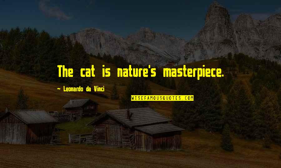 I'm A Masterpiece Quotes By Leonardo Da Vinci: The cat is nature's masterpiece.