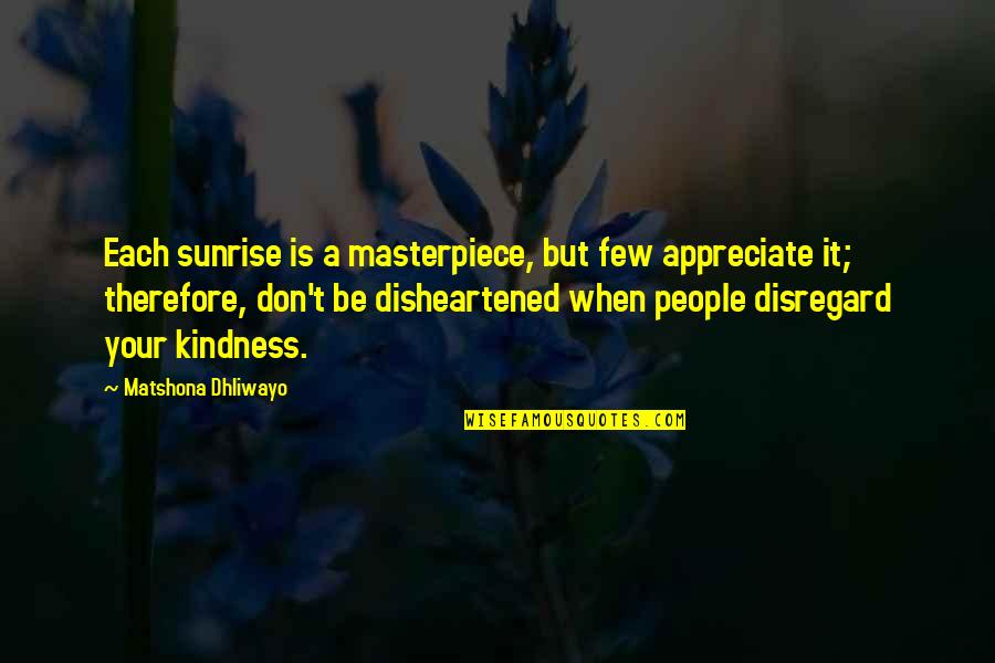 I'm A Masterpiece Quotes By Matshona Dhliwayo: Each sunrise is a masterpiece, but few appreciate