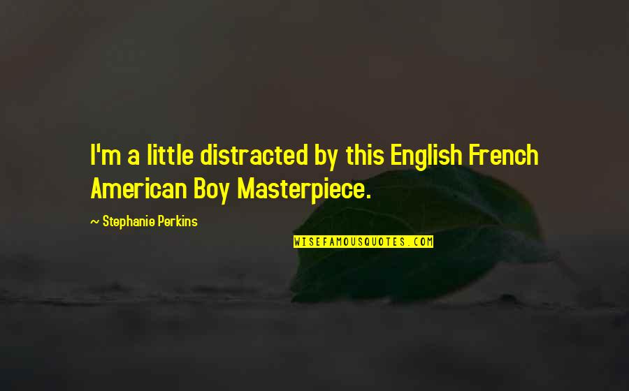 I'm A Masterpiece Quotes By Stephanie Perkins: I'm a little distracted by this English French
