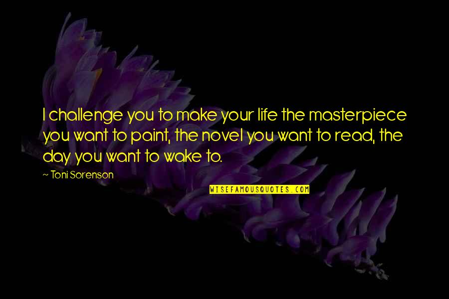 I'm A Masterpiece Quotes By Toni Sorenson: I challenge you to make your life the