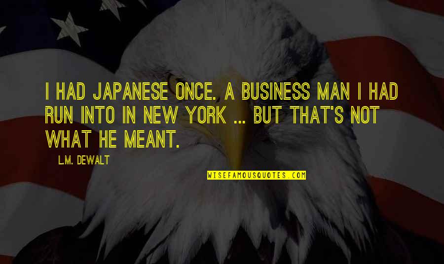 I'm A New Man Quotes By L.M. DeWalt: I had Japanese once. A business man I