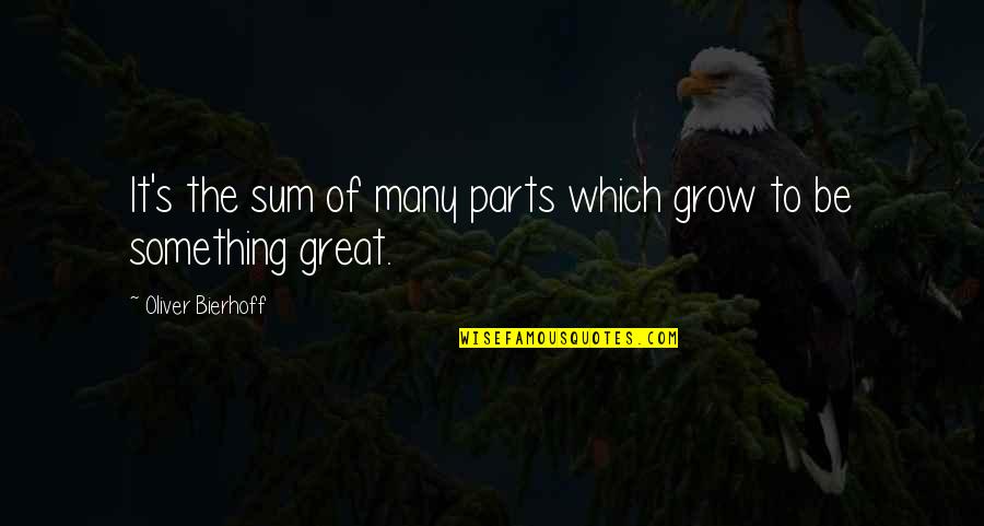 Im A New Person Quotes By Oliver Bierhoff: It's the sum of many parts which grow Im A New Person Quotes By Oliver Bierhoff: It's the sum of many parts which grow