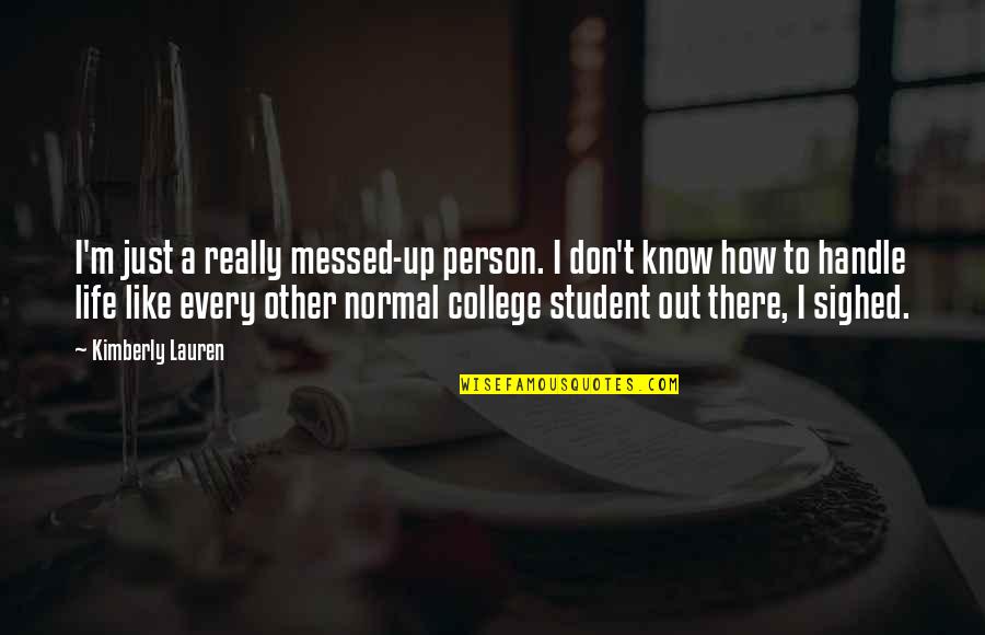 I'm A Normal Person Quotes By Kimberly Lauren: I'm just a really messed-up person. I don't