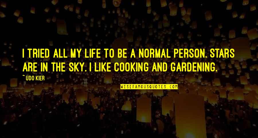 I'm A Normal Person Quotes By Udo Kier: I tried all my life to be a
