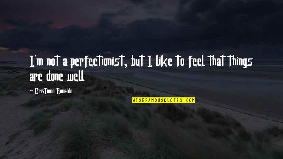 I'm A Perfectionist Quotes By Cristiano Ronaldo: I'm not a perfectionist, but I like to