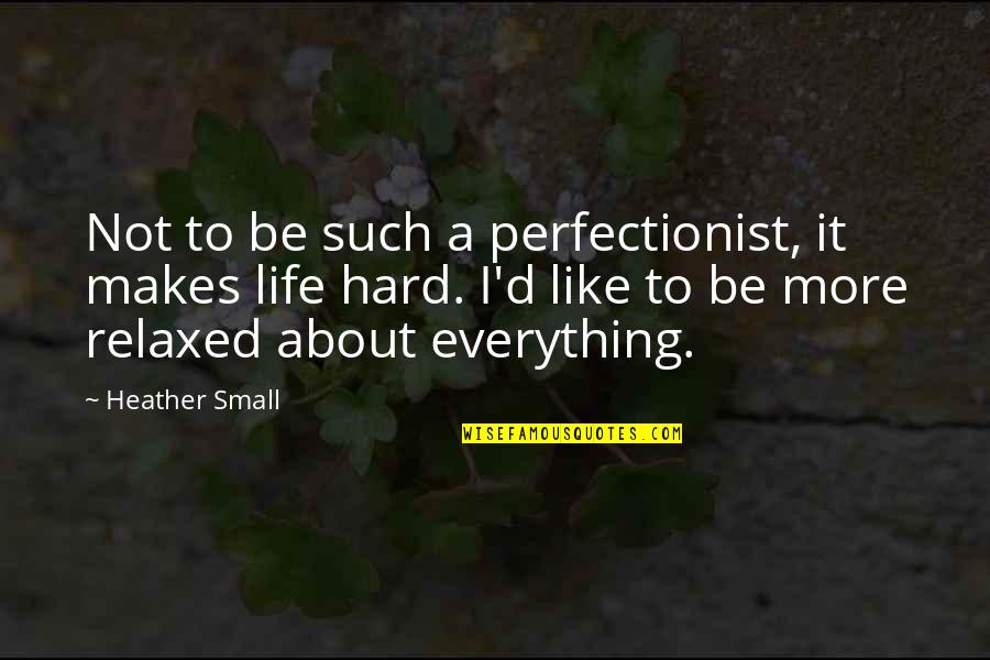 I'm A Perfectionist Quotes By Heather Small: Not to be such a perfectionist, it makes