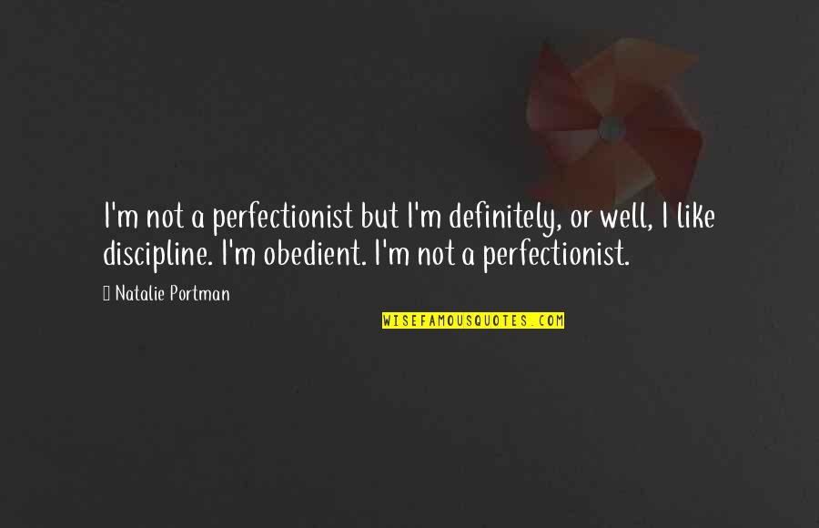 I'm A Perfectionist Quotes By Natalie Portman: I'm not a perfectionist but I'm definitely, or