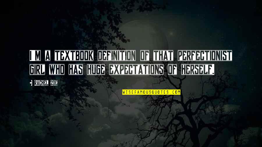 I'm A Perfectionist Quotes By Rachel Zoe: I'm a textbook definition of that perfectionist girl