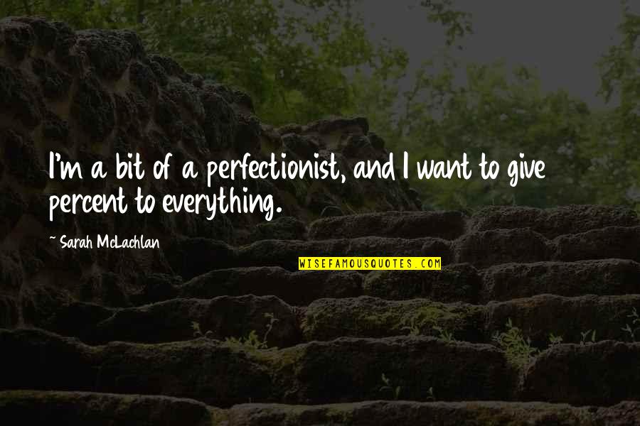 I'm A Perfectionist Quotes By Sarah McLachlan: I'm a bit of a perfectionist, and I