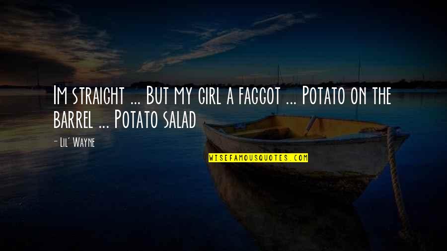Im A Potato Quotes By Lil' Wayne: Im straight ... But my girl a faggot