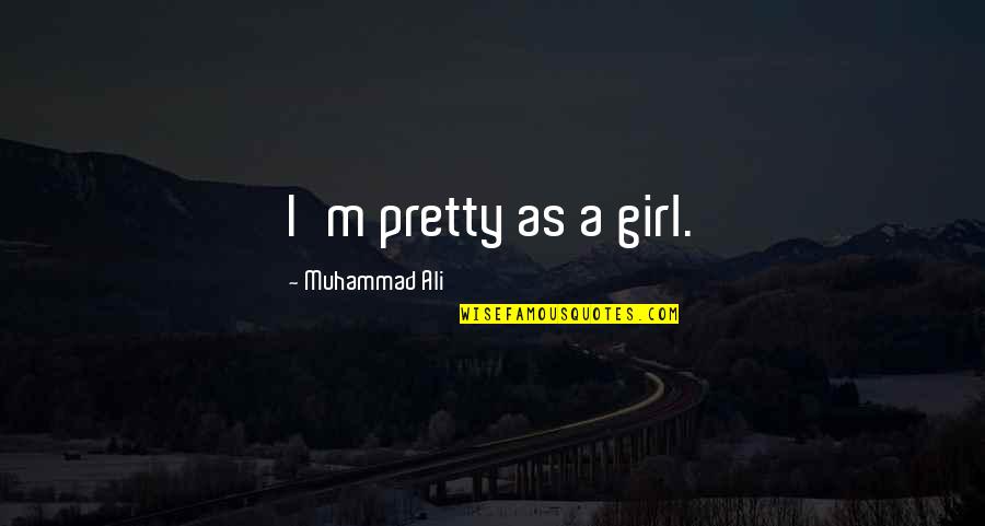 Im A Potato Quotes By Muhammad Ali: I'm pretty as a girl. Im A Potato Quotes By Muhammad Ali: I'm pretty as a girl.