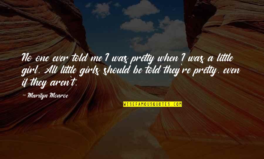 I'm A Pretty Girl Quotes By Marilyn Monroe: No one ever told me I was pretty