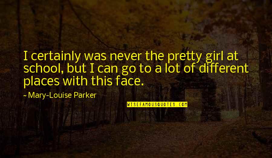 I'm A Pretty Girl Quotes By Mary-Louise Parker: I certainly was never the pretty girl at