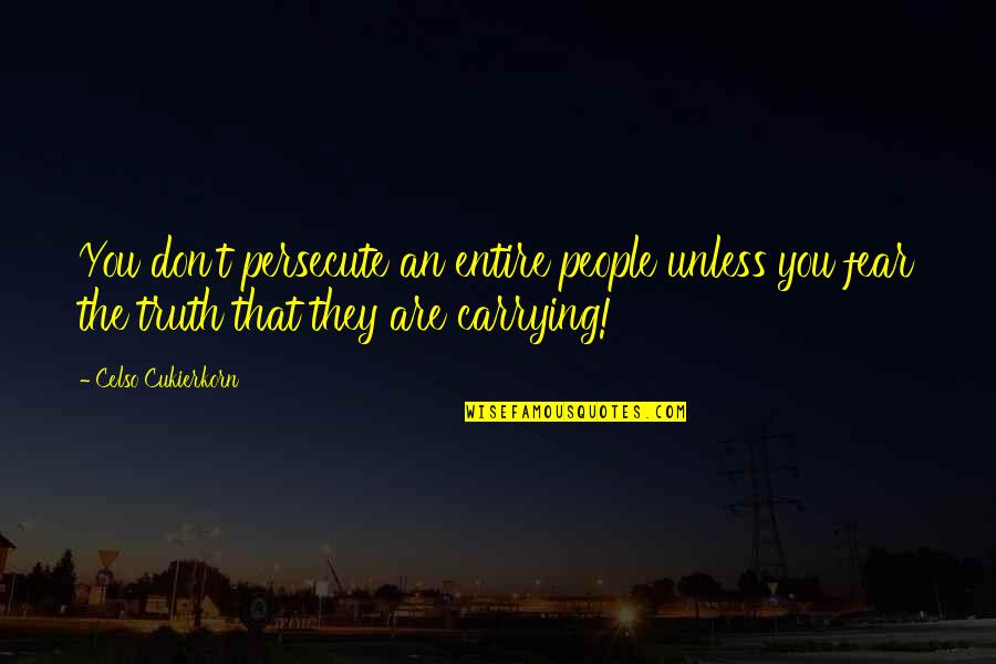 I'm A Protective Girlfriend Quotes By Celso Cukierkorn: You don't persecute an entire people unless you