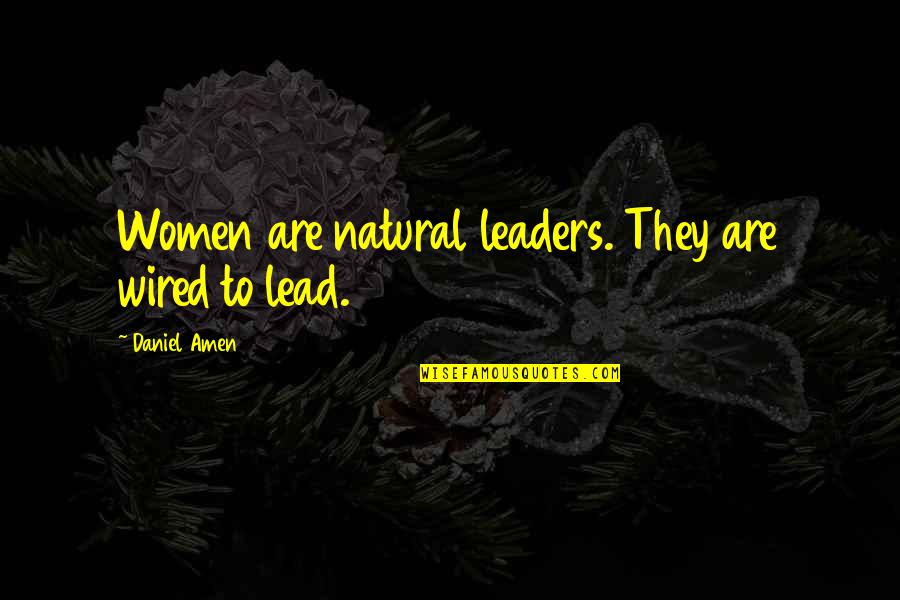 I'm A Proud Dad Quotes By Daniel Amen: Women are natural leaders. They are wired to