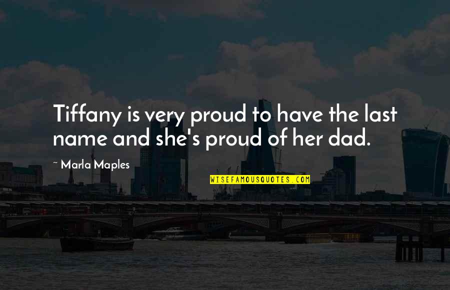 I'm A Proud Dad Quotes By Marla Maples: Tiffany is very proud to have the last