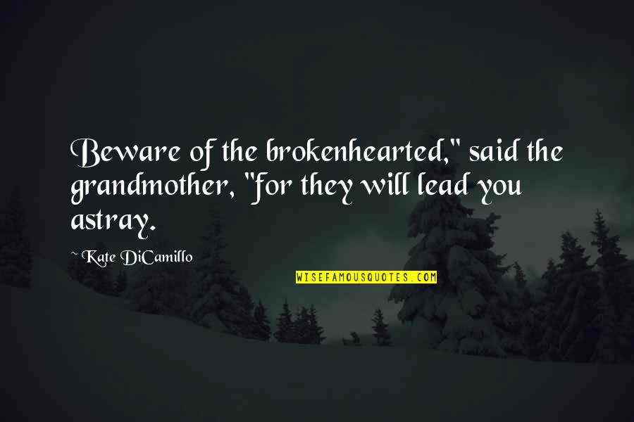 I'm A Proud Mom Quotes By Kate DiCamillo: Beware of the brokenhearted," said the grandmother, "for