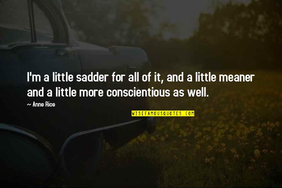 I'm A Queen Quotes By Anne Rice: I'm a little sadder for all of it,