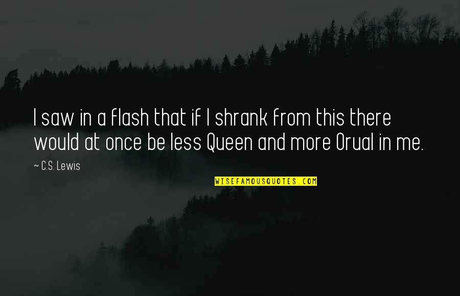 I'm A Queen Quotes By C.S. Lewis: I saw in a flash that if I