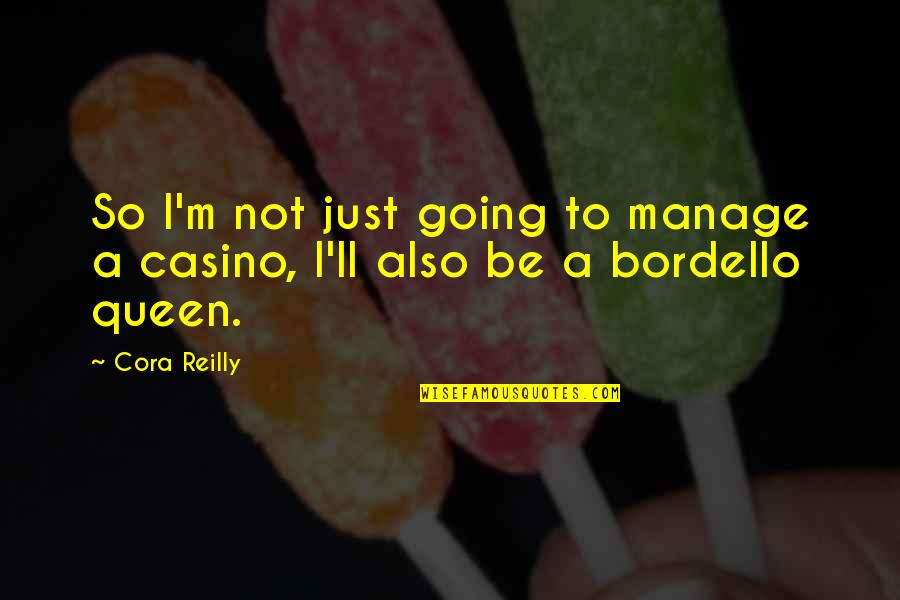 I'm A Queen Quotes By Cora Reilly: So I'm not just going to manage a