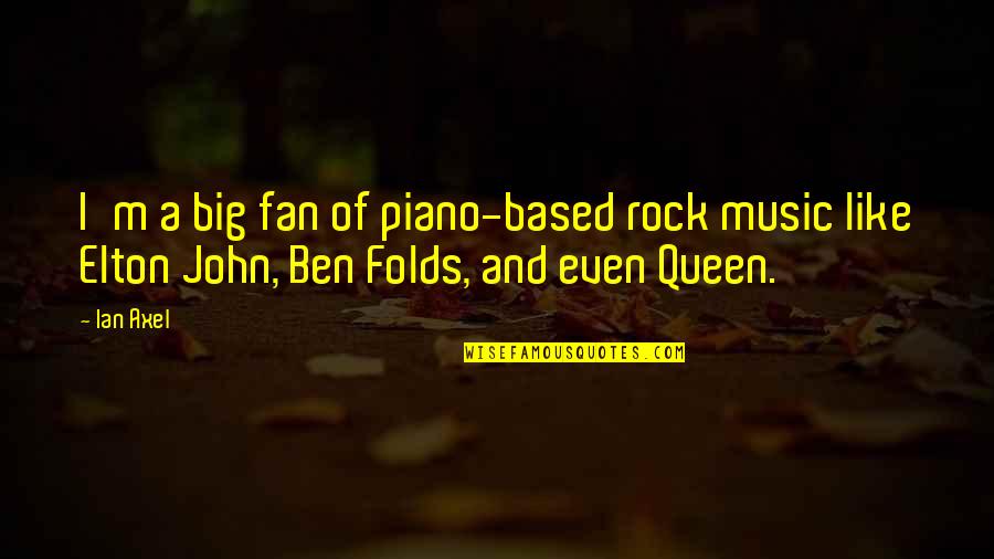 I'm A Queen Quotes By Ian Axel: I'm a big fan of piano-based rock music