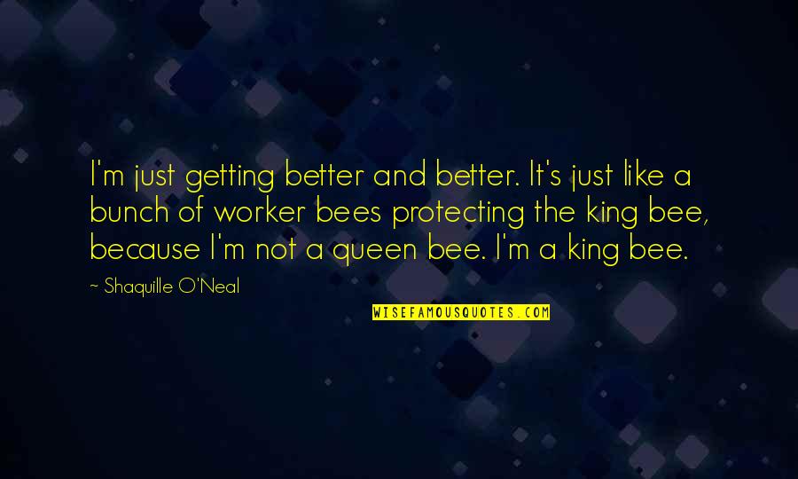 I'm A Queen Quotes By Shaquille O'Neal: I'm just getting better and better. It's just