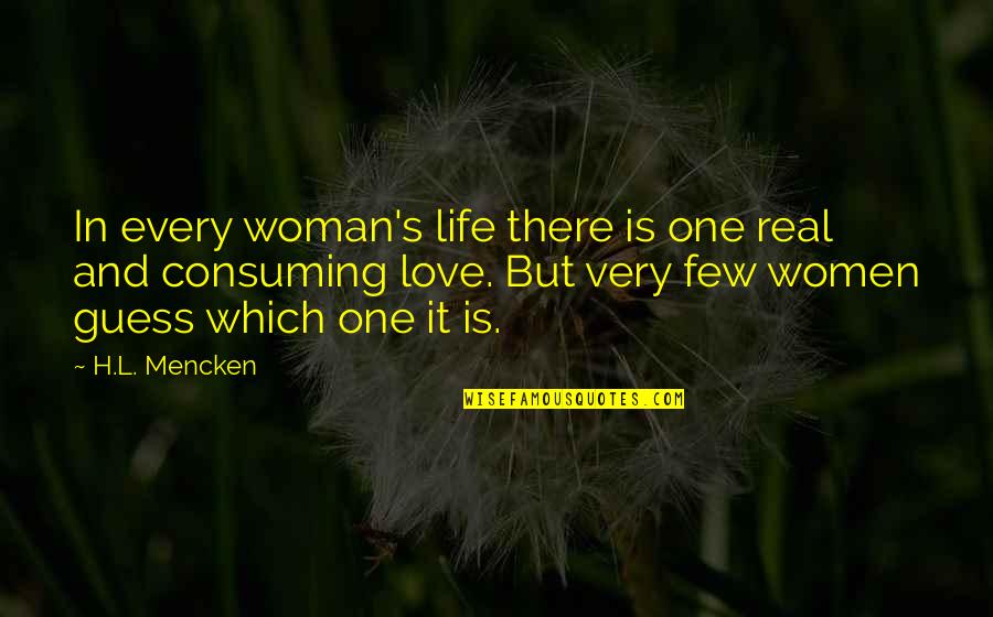 I'm A Real Woman Quotes By H.L. Mencken: In every woman's life there is one real