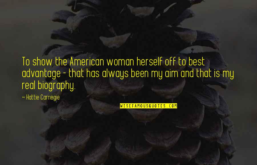 I'm A Real Woman Quotes By Hattie Carnegie: To show the American woman herself off to