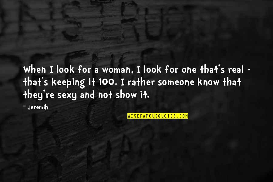 I'm A Real Woman Quotes By Jeremih: When I look for a woman, I look