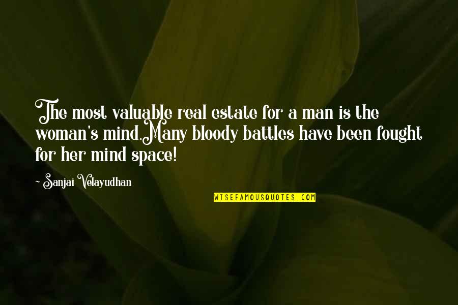 I'm A Real Woman Quotes By Sanjai Velayudhan: The most valuable real estate for a man
