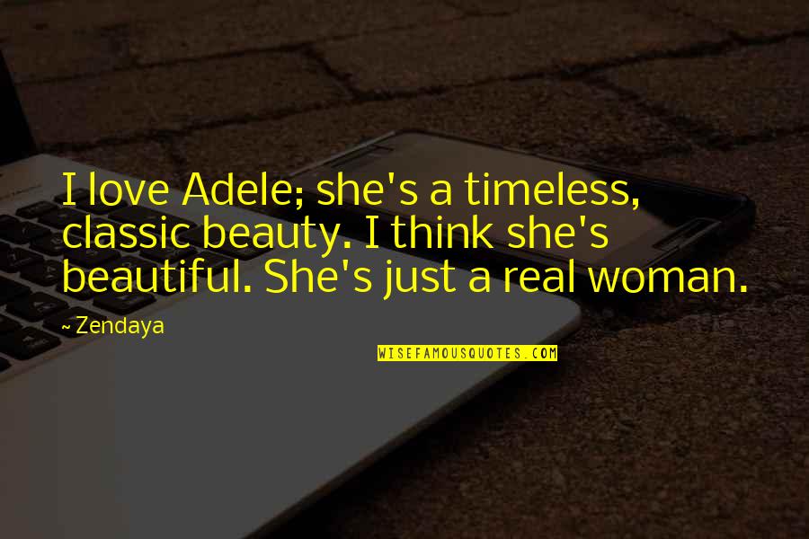 I'm A Real Woman Quotes By Zendaya: I love Adele; she's a timeless, classic beauty.