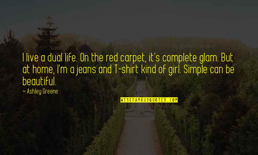 I'm A Simple Girl Quotes By Ashley Greene: I live a dual life. On the red