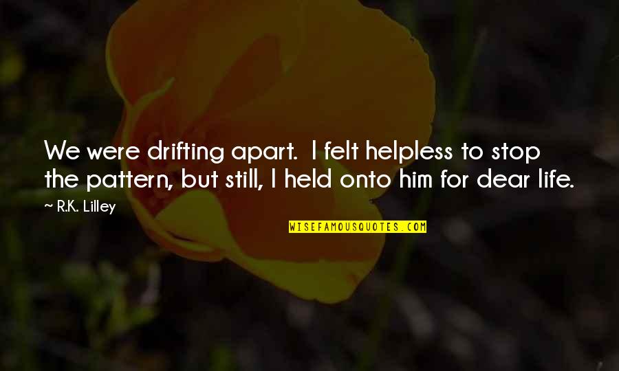 I'm A Simple Girl Quotes By R.K. Lilley: We were drifting apart. I felt helpless to