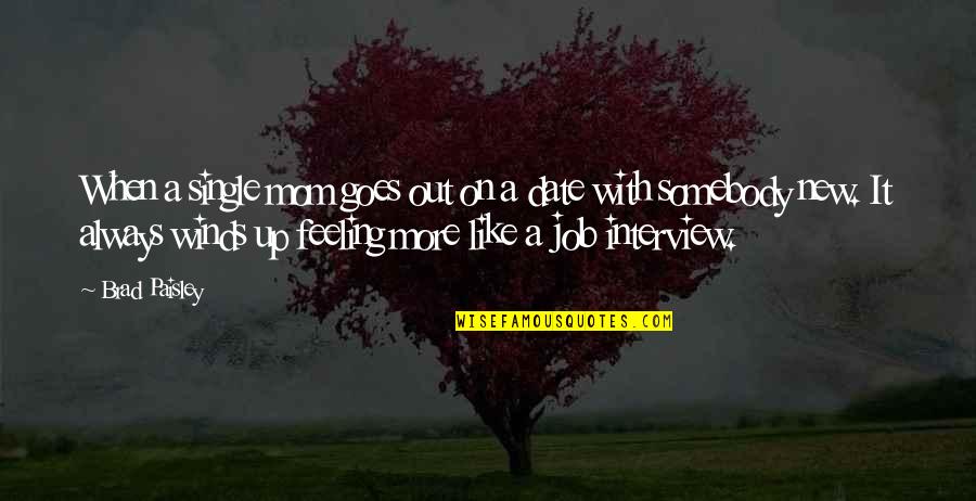 I'm A Single Mom Quotes By Brad Paisley: When a single mom goes out on a