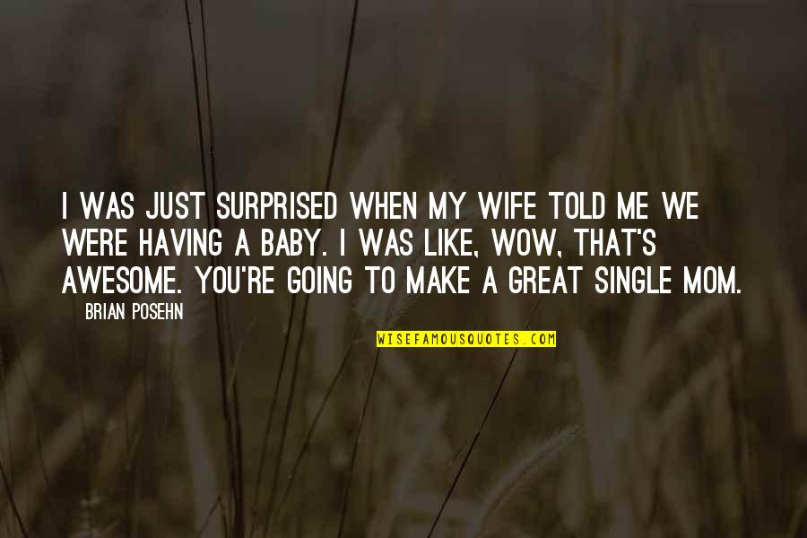 I'm A Single Mom Quotes By Brian Posehn: I was just surprised when my wife told