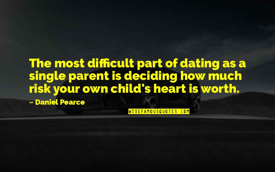 I'm A Single Mom Quotes By Daniel Pearce: The most difficult part of dating as a