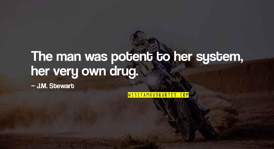 I'm A Single Mother Quotes By J.M. Stewart: The man was potent to her system, her I'm A Single Mother Quotes By J.M. Stewart: The man was potent to her system, her