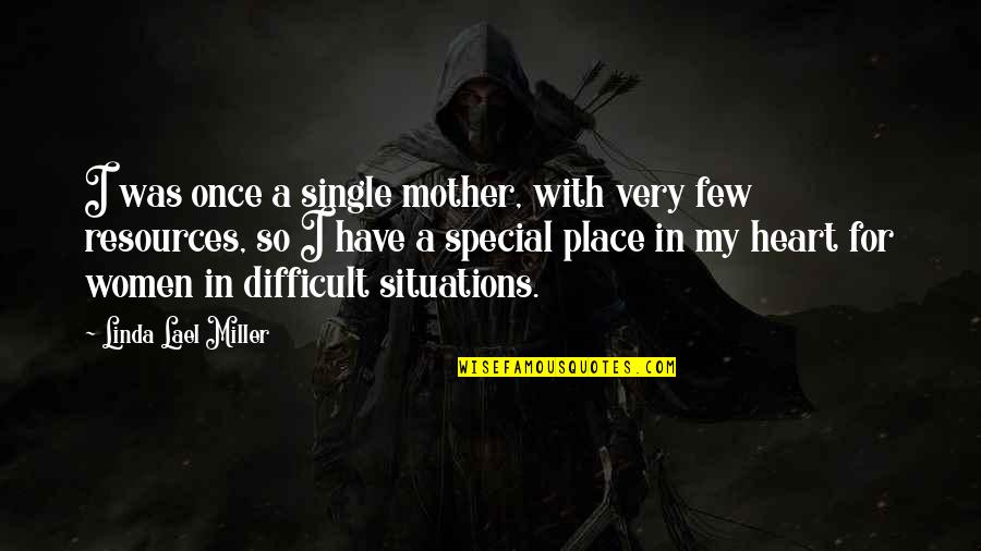 I'm A Single Mother Quotes By Linda Lael Miller: I was once a single mother, with very I'm A Single Mother Quotes By Linda Lael Miller: I was once a single mother, with very