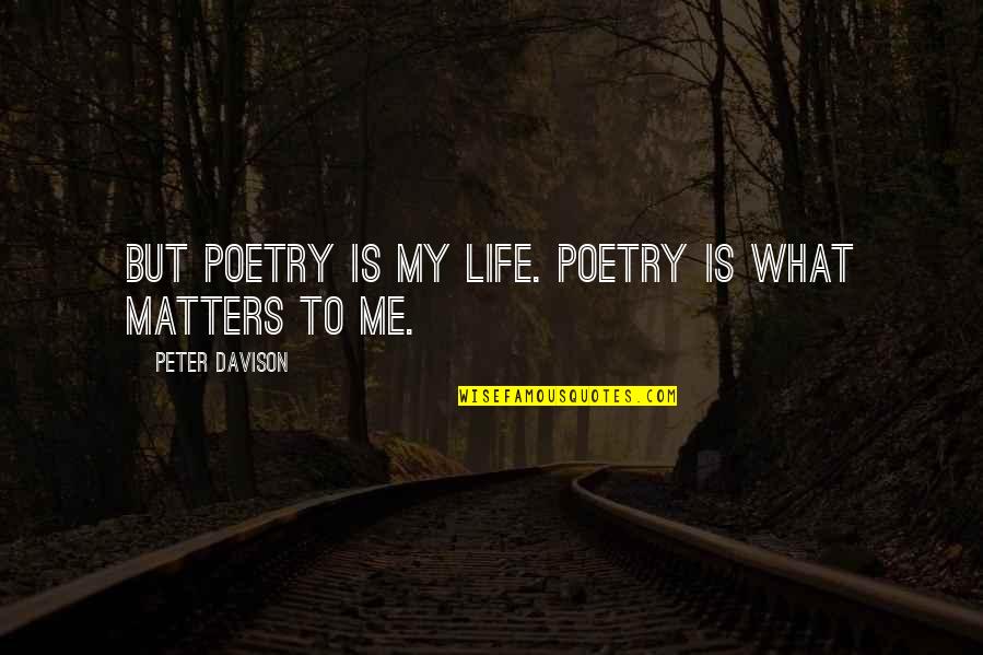 I'm A Slag Quotes By Peter Davison: But poetry is my life. Poetry is what