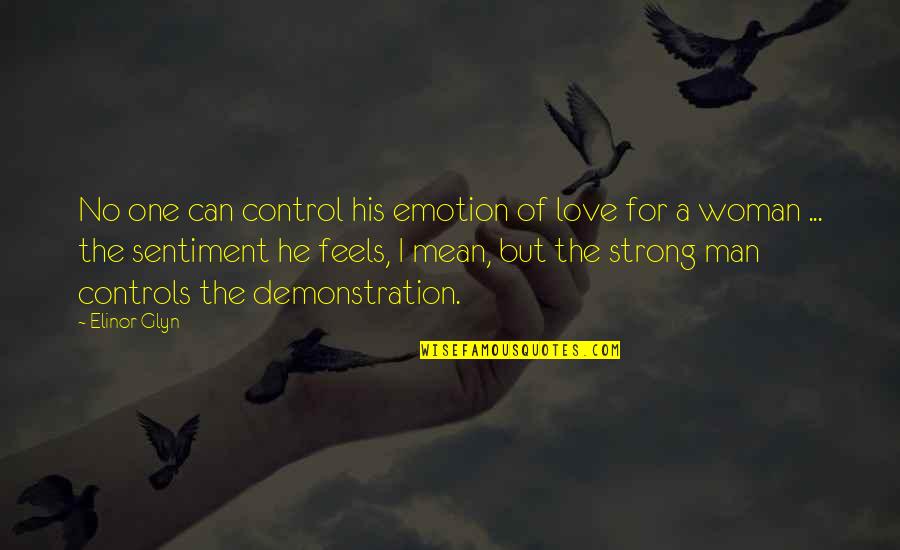 I'm A Strong Man Quotes By Elinor Glyn: No one can control his emotion of love