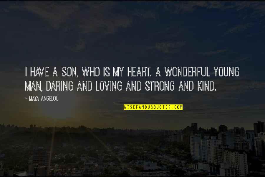 I'm A Strong Man Quotes By Maya Angelou: I have a son, who is my heart.