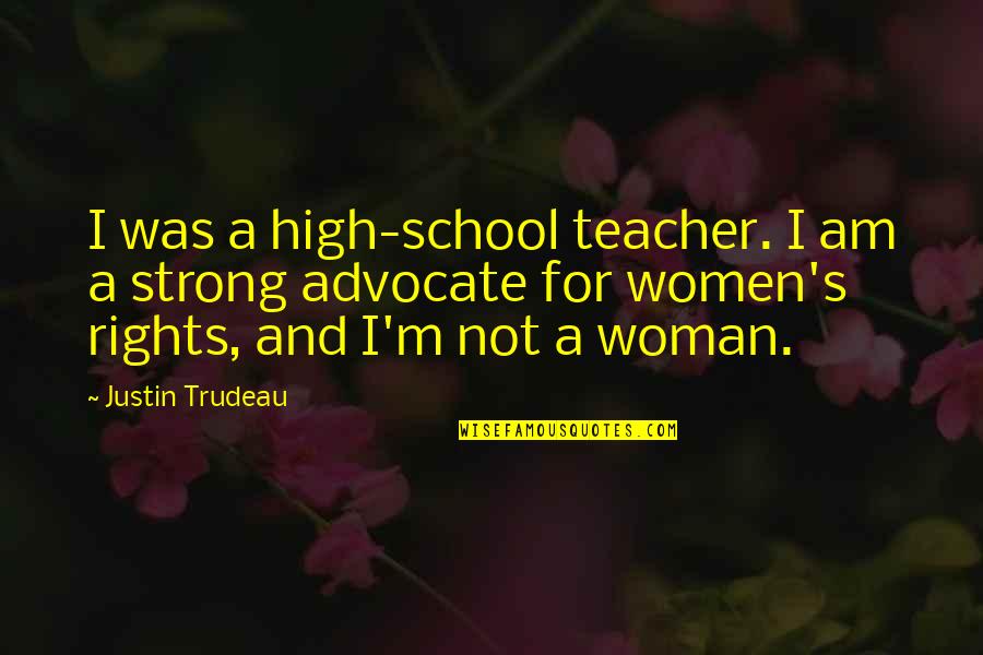 I'm A Strong Woman Quotes By Justin Trudeau: I was a high-school teacher. I am a