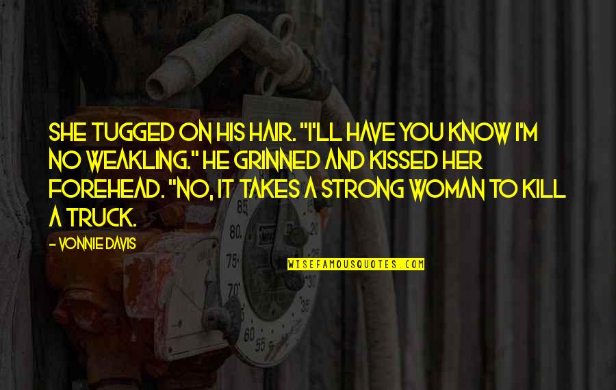 I'm A Strong Woman Quotes By Vonnie Davis: She tugged on his hair. "I'll have you