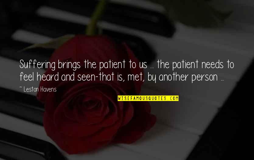 I'm A Very Patient Person Quotes By Leston Havens: Suffering brings the patient to us ... the