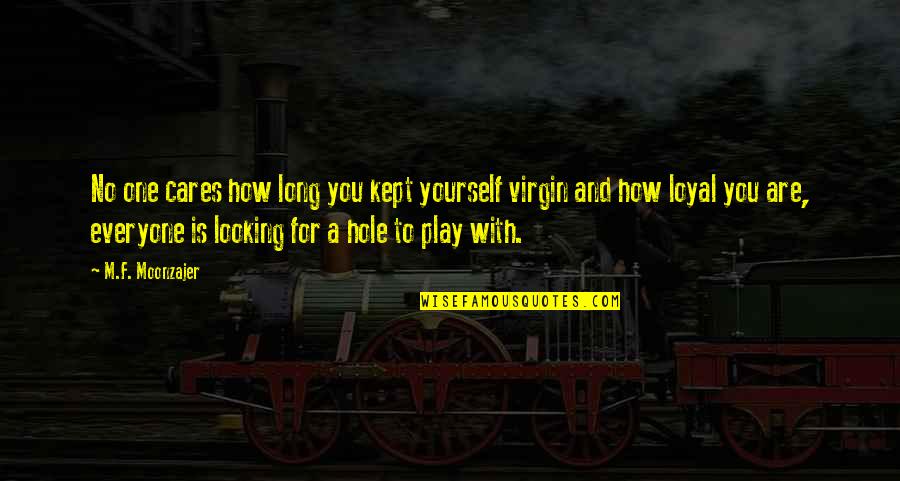 I'm A Virgin Funny Quotes By M.F. Moonzajer: No one cares how long you kept yourself I'm A Virgin Funny Quotes By M.F. Moonzajer: No one cares how long you kept yourself