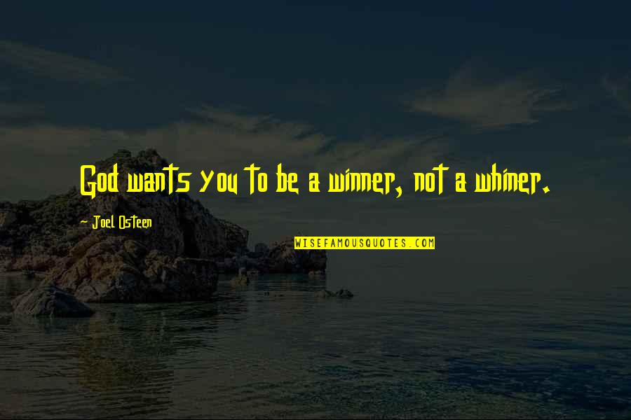 I'm A Whiner Quotes By Joel Osteen: God wants you to be a winner, not I'm A Whiner Quotes By Joel Osteen: God wants you to be a winner, not