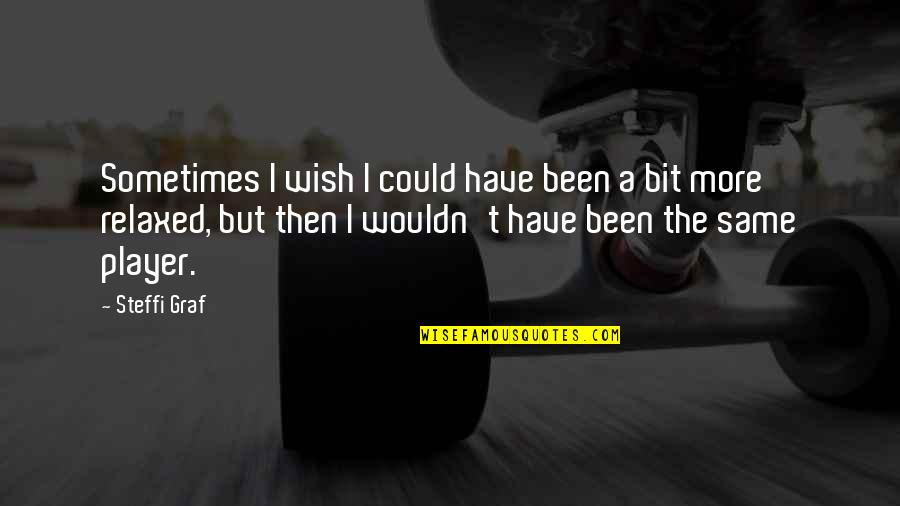 I'm A Whiner Quotes By Steffi Graf: Sometimes I wish I could have been a I'm A Whiner Quotes By Steffi Graf: Sometimes I wish I could have been a